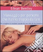 Massaggio per persone che hanno troppo da fare. Per sciogliere le tensioni causate da uno stile di vita frenetico