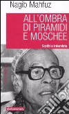 All'ombra di piramidi e moschee. Scritti e interviste All'ombra di piramidi e moschee. Scritti e interviste