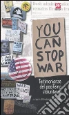 You can stop war. Testimonianze del pacifismo statunitense You can stop war. Testimonianze del pacifismo statunitense