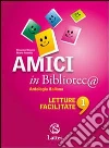 Amici in Bibliotec@. Letture facilitate. Per la Scuola media (1) Amici in Bibliotec@. Letture facilitate. Per la Scuola media (1)