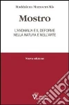 Mostro. L'anomalia e il deforme nella natura e nell'arte Mostro. L'anomalia e il deforme nella natura e nell'arte