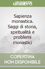 Sapienza monastica. Saggi di storia, spiritualità e problemi monastici libro