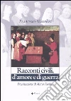 Racconti civili, d'amore e di guerra libro