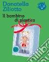 Il Bambino di plastica libro