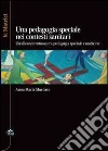 La pedagogia speciale nei contesti sanitari. Un'alleanza virtuosa tra pedagogia speciale e medicina La pedagogia speciale nei contesti sanitari. Un'alleanza virtuosa tra pedagogia speciale e medicina