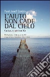L'aiuto non cade dal cielo. Caritas e spiritualità libro