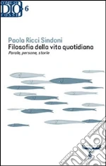 Filosofia della vita quotidiana. Parole, persone, storie libro