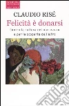 Felicità è donarsi. Contro la cultura del narcisismo e per la scoperta dell'altro libro