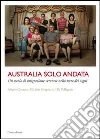 Australia solo andata. Un secolo di emigrazione veronese nella terra deis ogni Australia solo andata. Un secolo di emigrazione veronese nella terra deis ogni