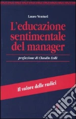 L'educazione sentimentale del manager. Il valore delle radici