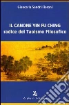 Il canone Yin Fu Ching. Radice del taoismo filosofico libro