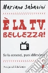 E la tv, bellezza! Se la conosci, puoi difenderti E la tv, bellezza! Se la conosci, puoi difenderti