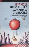 Harry Potter. L'avventura di crescere. Psicologia dell'adolescenza e magia della fiaba libro