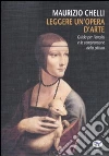 Leggere un'opera d'arte. Guida per l'analisi e la comprensione della pittura. Ediz. illustrata libro