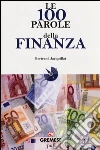 Le 100 parole della finanza Le 100 parole della finanza