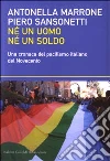 Né un uomo né un soldo. Una cronaca del pacifismo italiano del Novecento Né un uomo né un soldo. Una cronaca del pacifismo italiano del Novecento