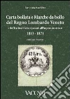 Carta bollata e marche da bollo del Regno Lombardo Veneto e dei territori italiani passati all'Impero Austriaco in uso dal novembre 1813 al 1871. Con valutazioni. Ediz. illustrata libro