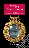 Il libro delle gemme. I lapidari di Ildegarda di Bingen e Mardobo di Rennes Il libro delle gemme. I lapidari di Ildegarda di Bingen e Mardobo di Rennes
