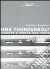 HMS Thunderbolt. Vissuto e morto due volte libro