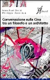 Conversazione sulla Cina tra un filosofo e un architetto Conversazione sulla Cina tra un filosofo e un architetto