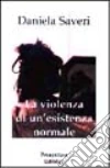 La violenza di un'esistenza normale La violenza di un'esistenza normale