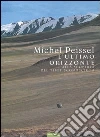 L'ultimo orizzonte. Alla scoperta del Tibet sconosciuto libro