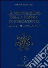 La meditazione della pietra di fondazione. Una chiave ai nuovi misteri cristiani libro
