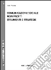 Comunicazione sociale non profit. Strumenti e strategie Comunicazione sociale non profit. Strumenti e strategie