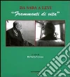 Da Saba a Levi. «Frammenti di vita» Da Saba a Levi. «Frammenti di vita»