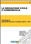 La mediazione civile e commerciale. Commento al Decreto ministeriale 18 ottobre 2010, n. 180 La mediazione civile e commerciale. Commento al Decreto ministeriale 18 ottobre 2010, n. 180
