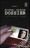 Michael Jackson dossier. La vita, gli scandali, il processo libro