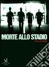 Morte allo stadio libro
