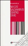 Sei così saldamente dentro di me libro