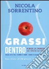 Grassi dentro. Perdi la pancia, allunga la vita libro