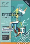 Matematica zero. Per i precorsi e i test di ingresso a Ingegneria e Scienze. Ediz. mylab. Con espansione online libro