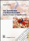 Tra autonomia e neocentralismo. Verso una nuova stagione del regionalismo italiano? Con Contenuto digitale per download e accesso on line libro