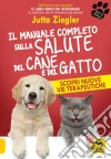 Il manuale completo sulla salute del cane e del gatto libro