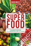 Superfood. L'alimentazione è la medicina del futuro libro