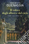 Il valzer degli alberi e del cielo. L'ultimo amore di Van Gogh libro