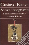 Senza insegnanti. Descolarizzare il mondo Senza insegnanti. Descolarizzare il mondo