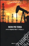 Buchi per terra ovvero cinquanta sfumature di greggio libro