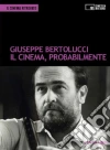Il cinema probabilmente. Omaggio a Giuseppe Bertolucci Il cinema probabilmente. Omaggio a Giuseppe Bertolucci