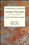 Le fabbriche e i disegni di Andrea Palladio (rist. anast.) (3) Le fabbriche e i disegni di Andrea Palladio (rist. anast.) (3)