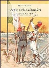 Anch'io per la tua bandiera. Il V battaglione ascari in missione sul fronte libico (1912) Anch'io per la tua bandiera. Il V battaglione ascari in missione sul fronte libico (1912)