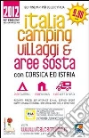Italia camping, villaggi e aree sosta 2012. In Italia, Corsica e Istria Italia camping, villaggi e aree sosta 2012. In Italia, Corsica e Istria