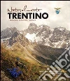 Naturalmente Trentino. I paesaggi, la natura, i luoghi Naturalmente Trentino. I paesaggi, la natura, i luoghi