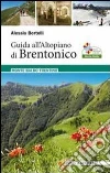 Guida all'Altopiano di Brentonico. Monte Baldo Trentino Guida all'Altopiano di Brentonico. Monte Baldo Trentino