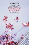 L'elastico emotivo. Sui poeti e sulla poesia L'elastico emotivo. Sui poeti e sulla poesia