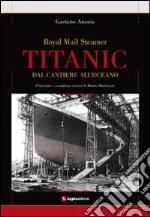 Titanic. Dal cantiere all'oceano