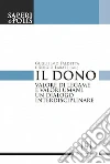 Il dono. Valore di legami e valori umani. Un dialogo interdisciplinare Il dono. Valore di legami e valori umani. Un dialogo interdisciplinare